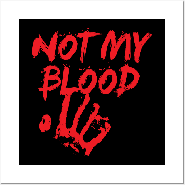 NOT MY BLOOD Wall Art by BRAVOMAXXX